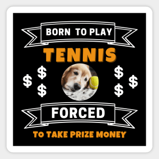 US Open Born To Play Tennis Forced To Take Prize Money Lazy Dog Magnet